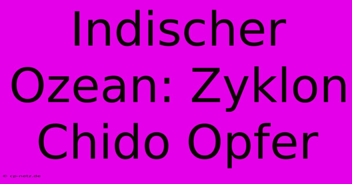 Indischer Ozean: Zyklon Chido Opfer