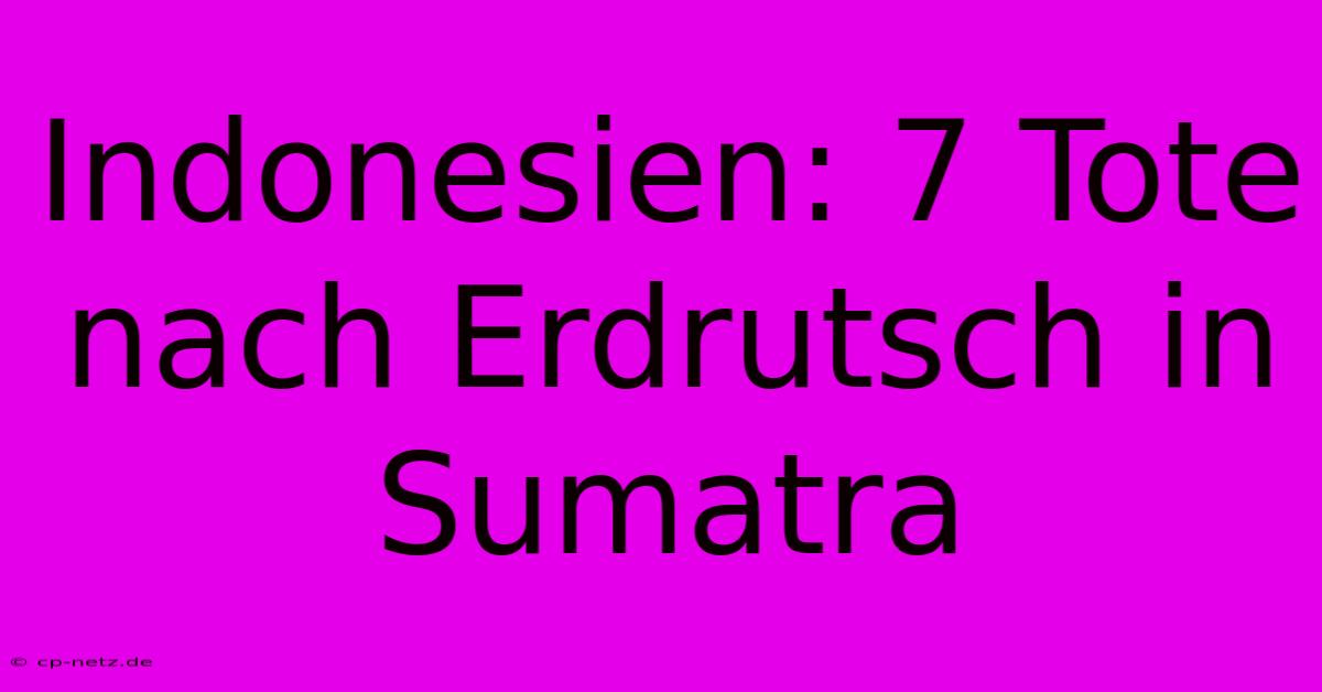 Indonesien: 7 Tote Nach Erdrutsch In Sumatra