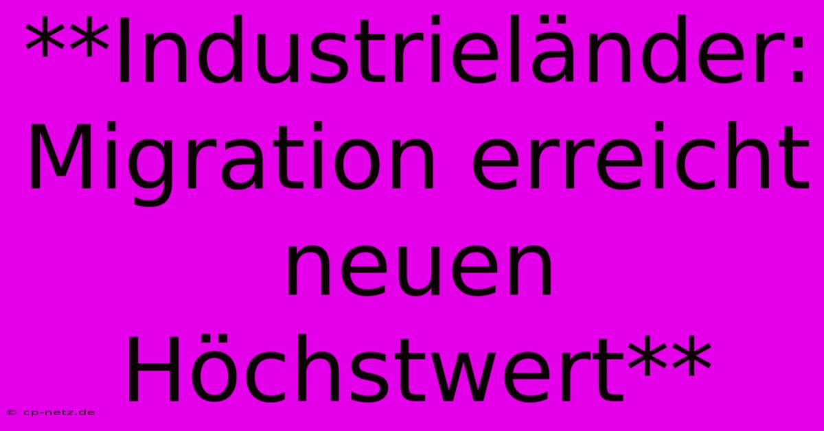 **Industrieländer:  Migration Erreicht Neuen Höchstwert**