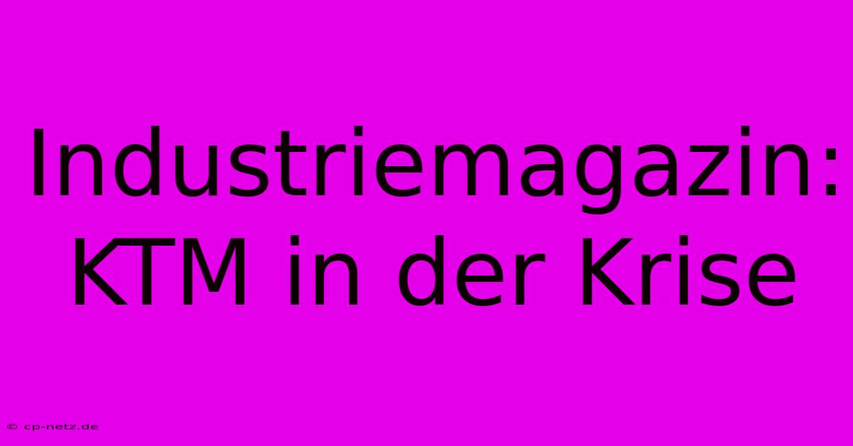 Industriemagazin: KTM In Der Krise