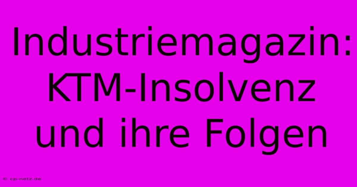 Industriemagazin: KTM-Insolvenz Und Ihre Folgen