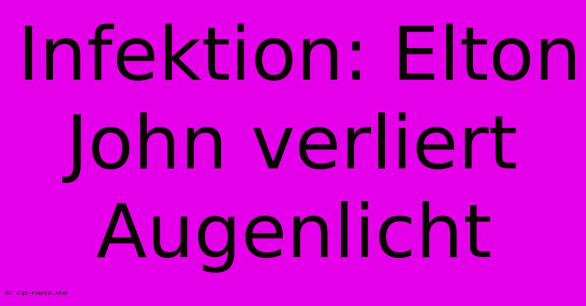 Infektion: Elton John Verliert Augenlicht