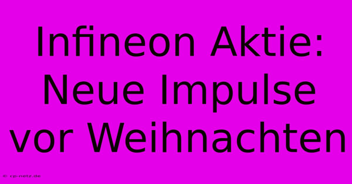 Infineon Aktie: Neue Impulse Vor Weihnachten