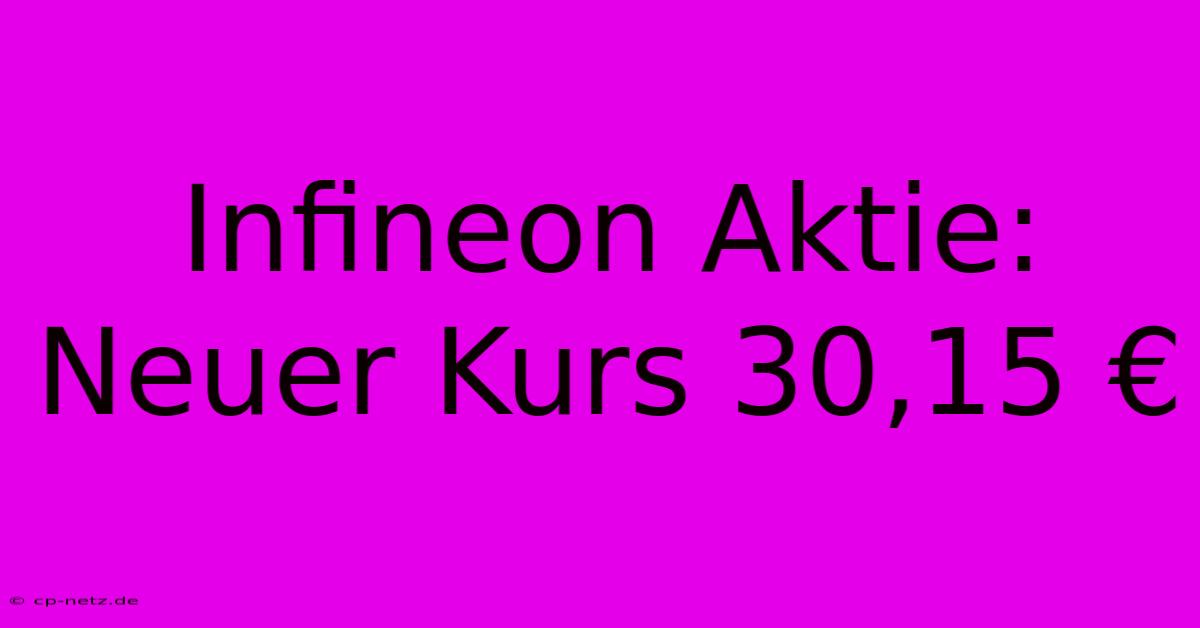 Infineon Aktie: Neuer Kurs 30,15 €