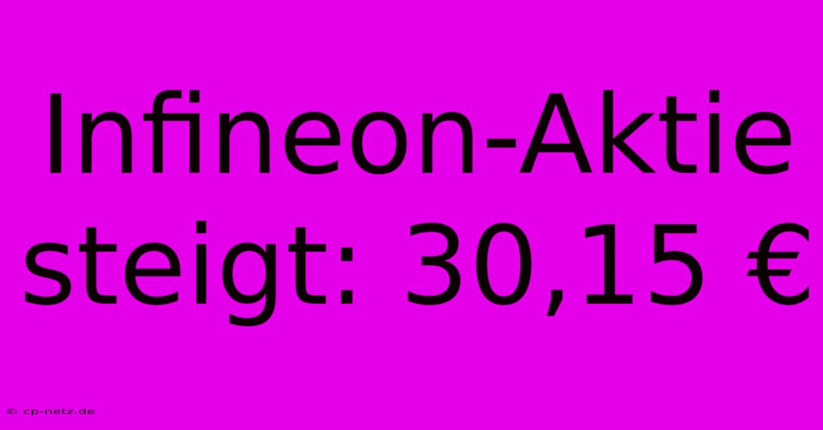 Infineon-Aktie Steigt: 30,15 €