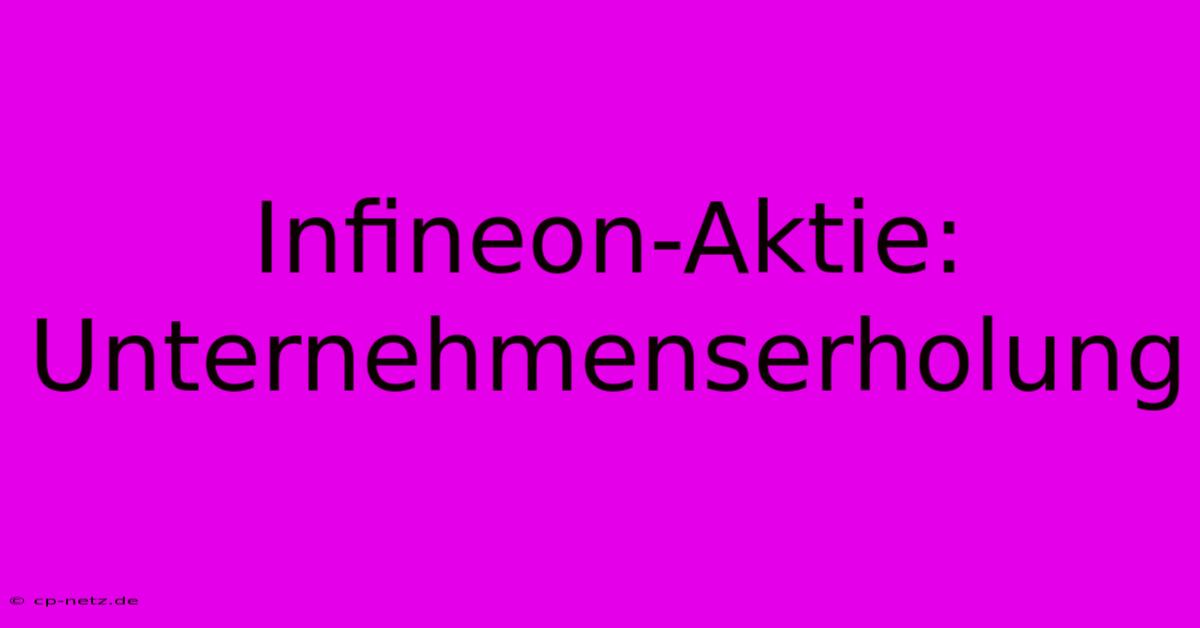 Infineon-Aktie: Unternehmenserholung