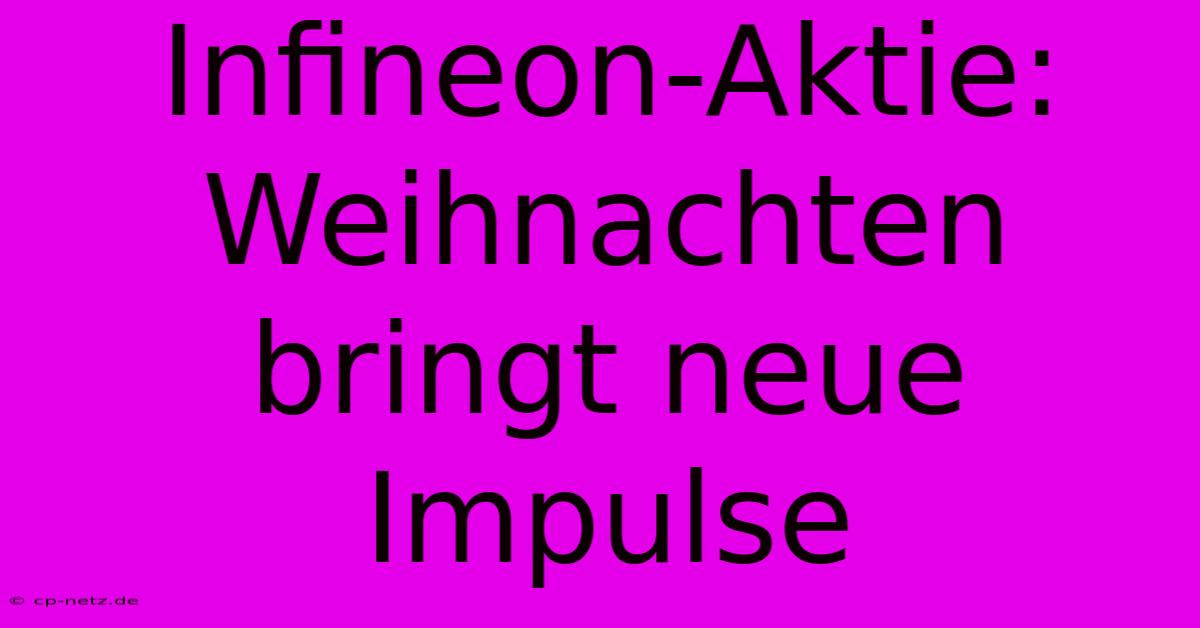 Infineon-Aktie: Weihnachten Bringt Neue Impulse