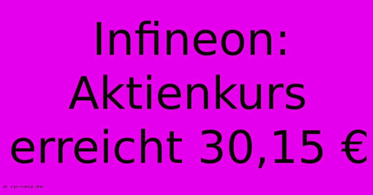 Infineon: Aktienkurs Erreicht 30,15 €