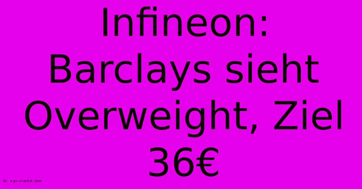 Infineon: Barclays Sieht Overweight, Ziel 36€