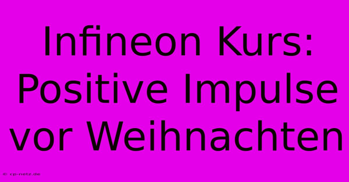 Infineon Kurs: Positive Impulse Vor Weihnachten