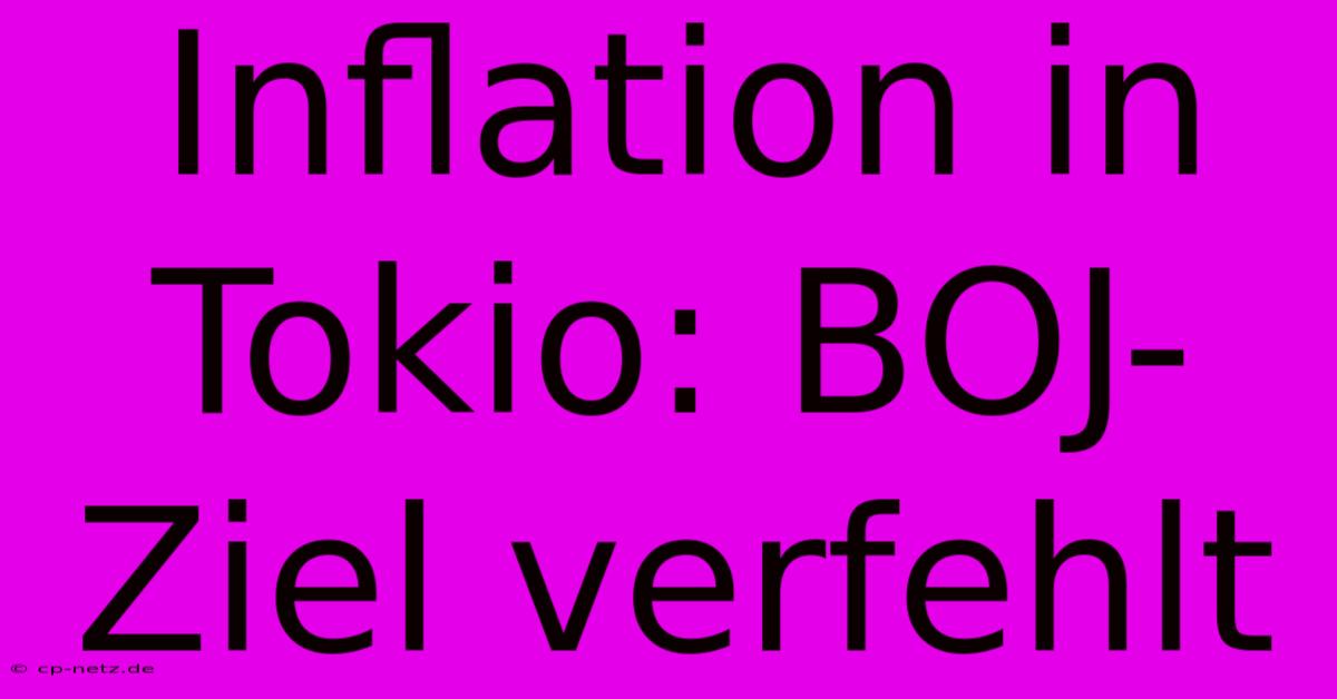 Inflation In Tokio: BOJ-Ziel Verfehlt