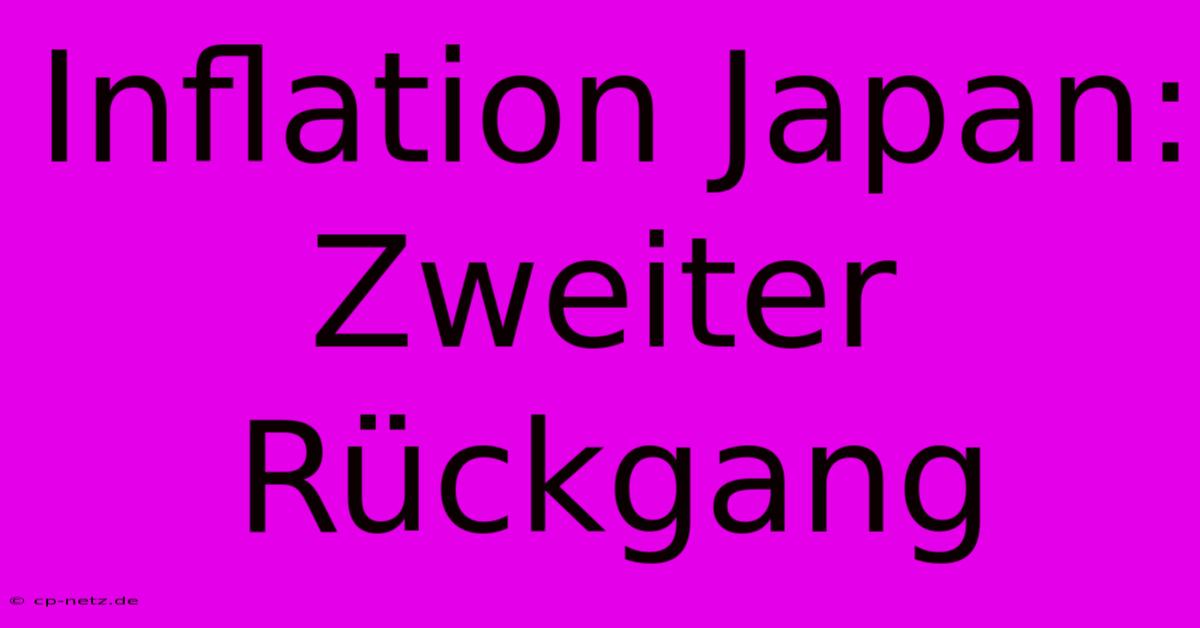 Inflation Japan: Zweiter Rückgang