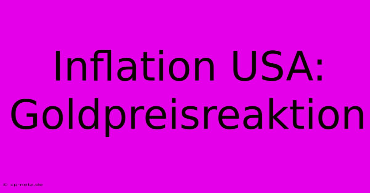 Inflation USA: Goldpreisreaktion