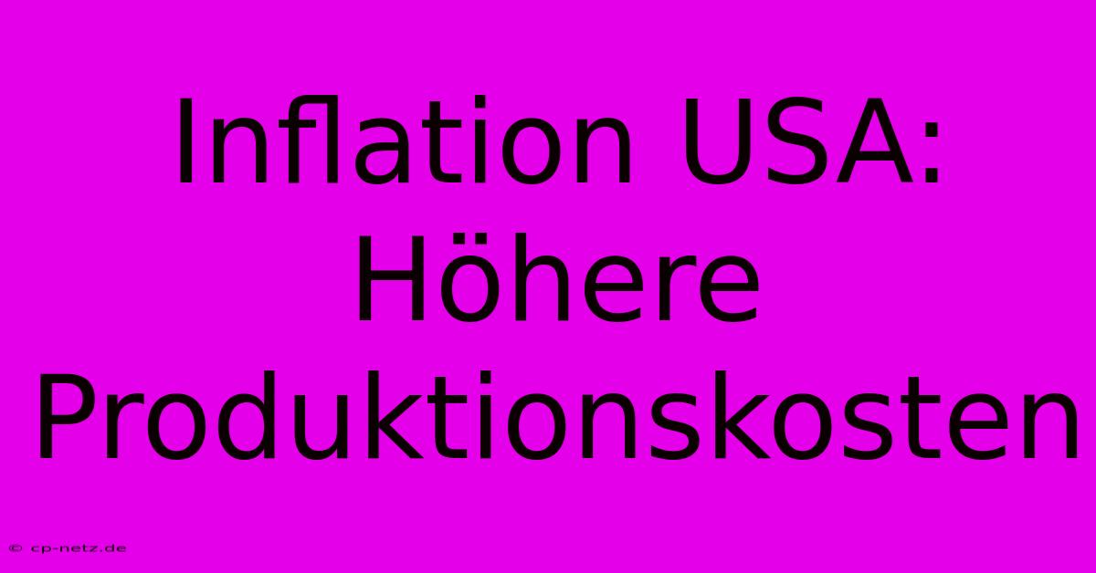 Inflation USA: Höhere Produktionskosten