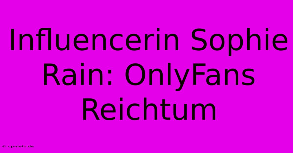 Influencerin Sophie Rain: OnlyFans Reichtum