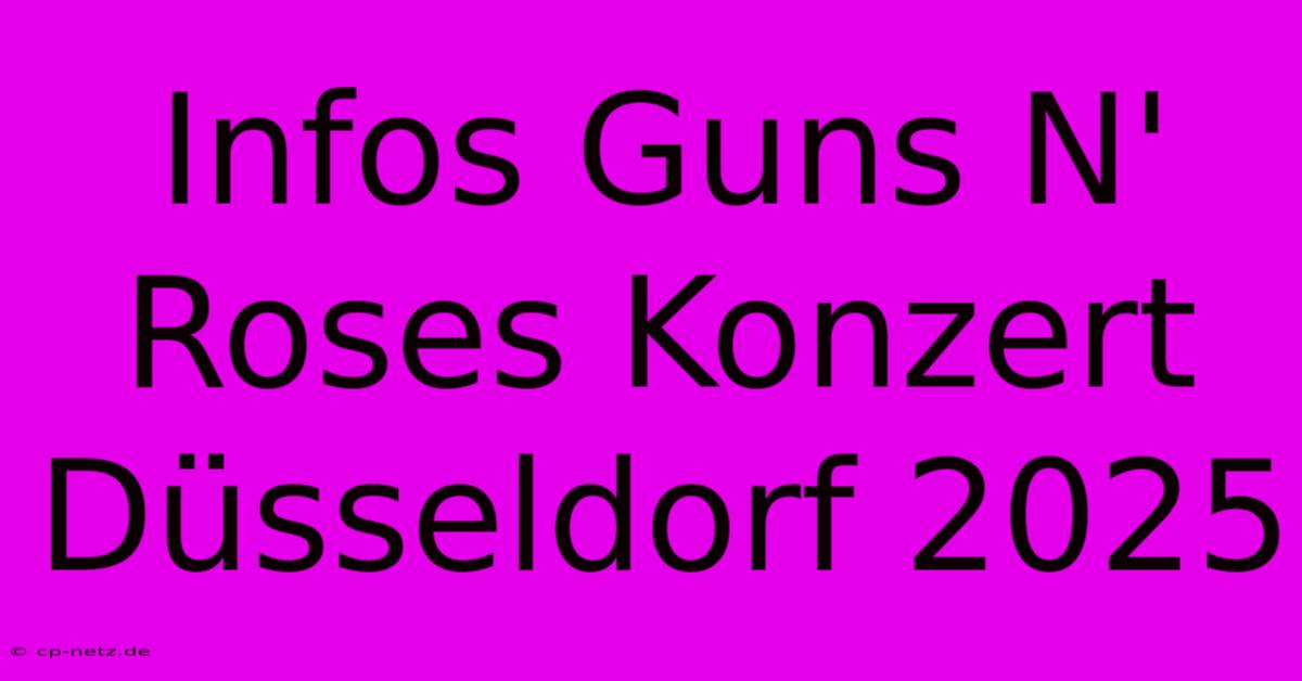 Infos Guns N' Roses Konzert Düsseldorf 2025