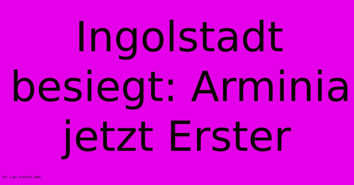 Ingolstadt Besiegt: Arminia Jetzt Erster