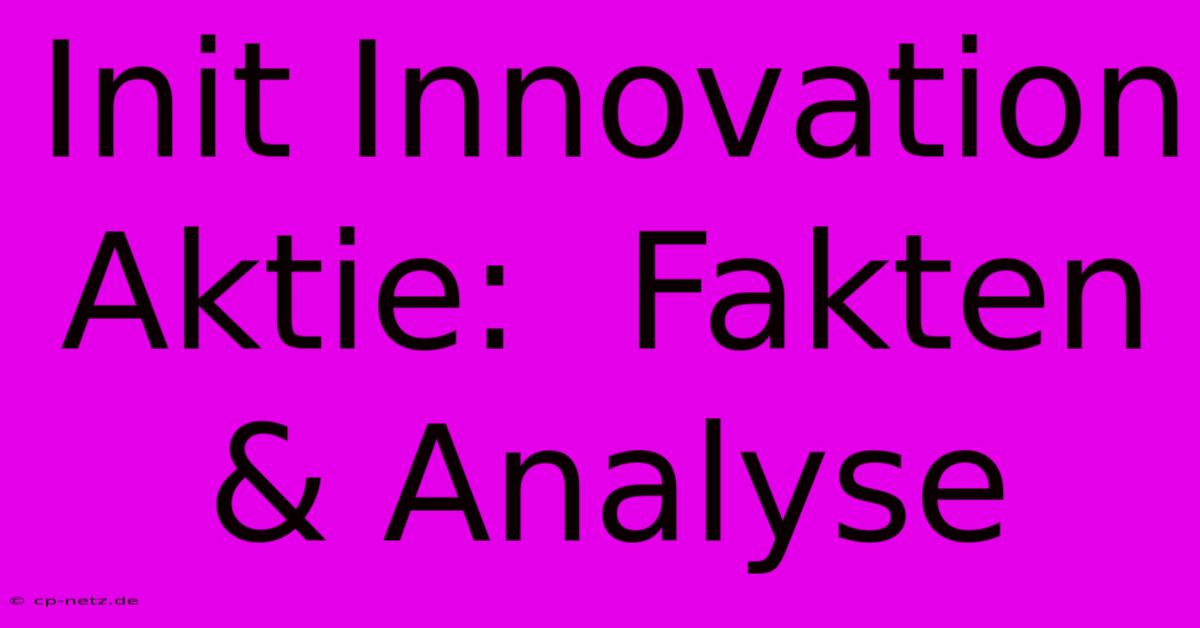 Init Innovation Aktie:  Fakten & Analyse