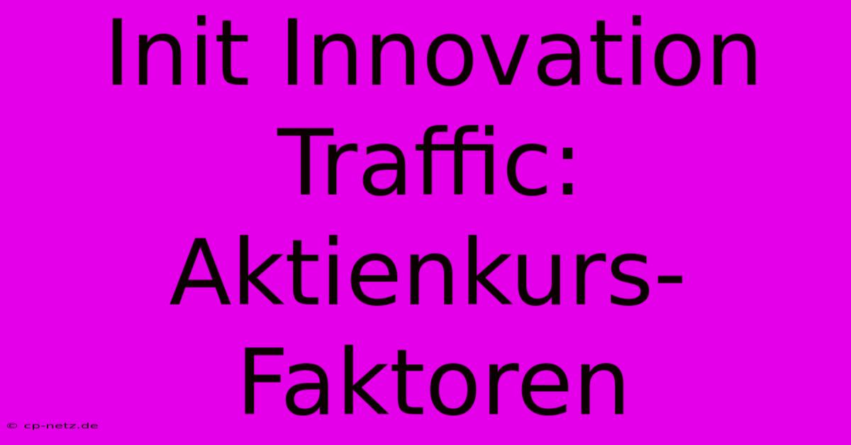 Init Innovation Traffic:  Aktienkurs-Faktoren