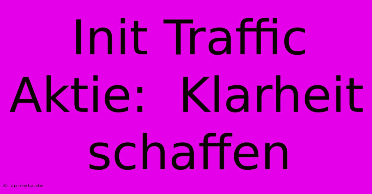 Init Traffic Aktie:  Klarheit Schaffen