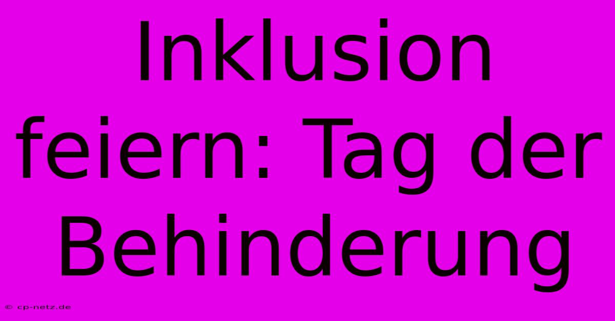 Inklusion Feiern: Tag Der Behinderung