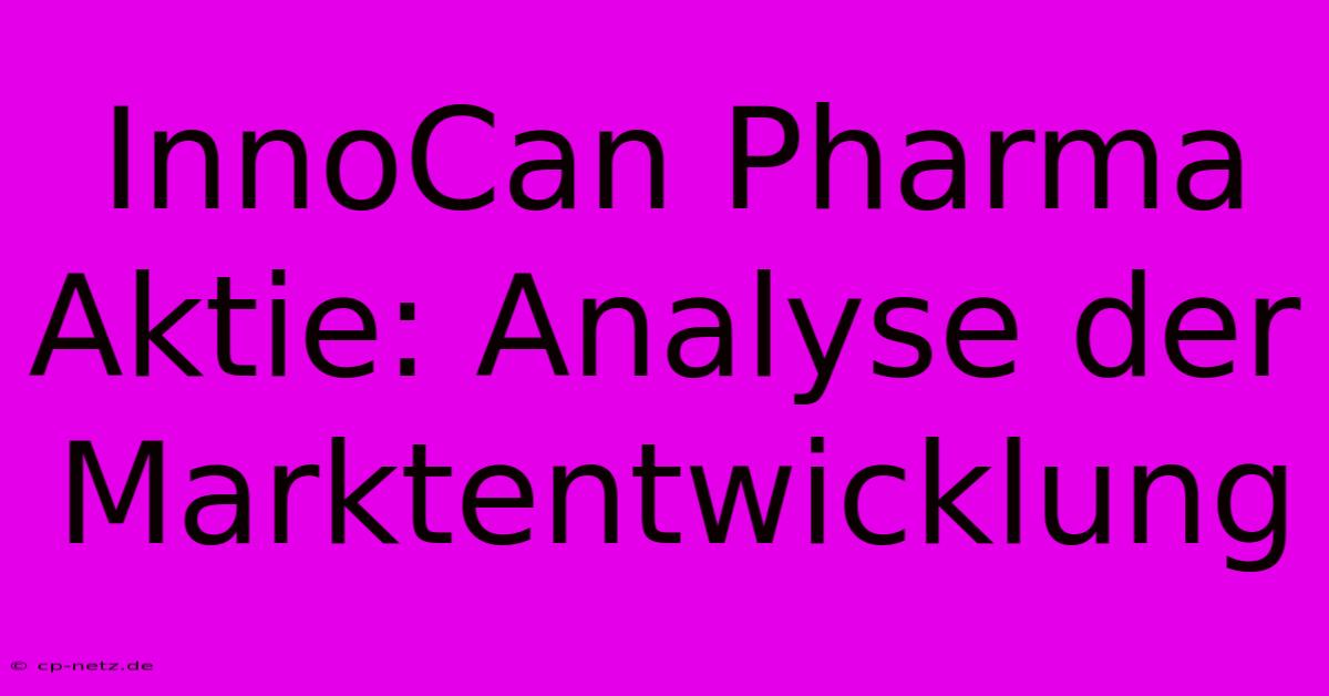 InnoCan Pharma Aktie: Analyse Der Marktentwicklung