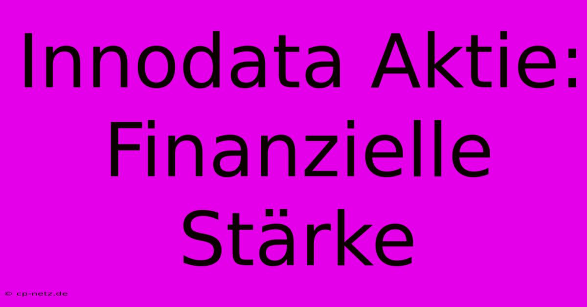 Innodata Aktie: Finanzielle Stärke