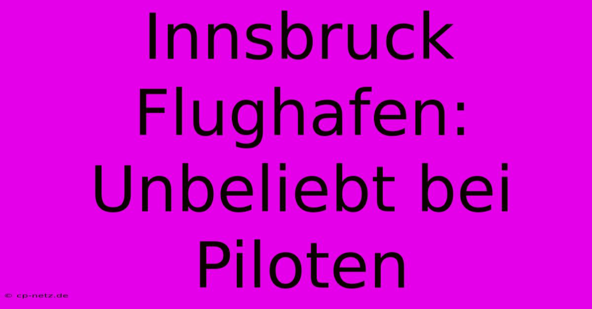 Innsbruck Flughafen: Unbeliebt Bei Piloten