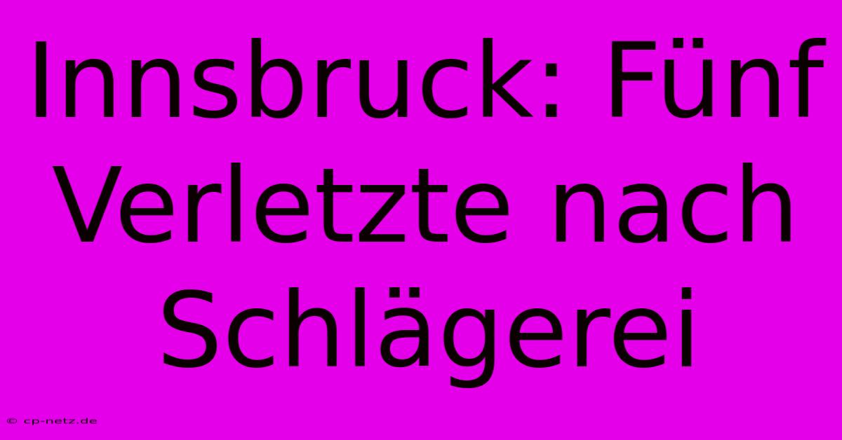 Innsbruck: Fünf Verletzte Nach Schlägerei