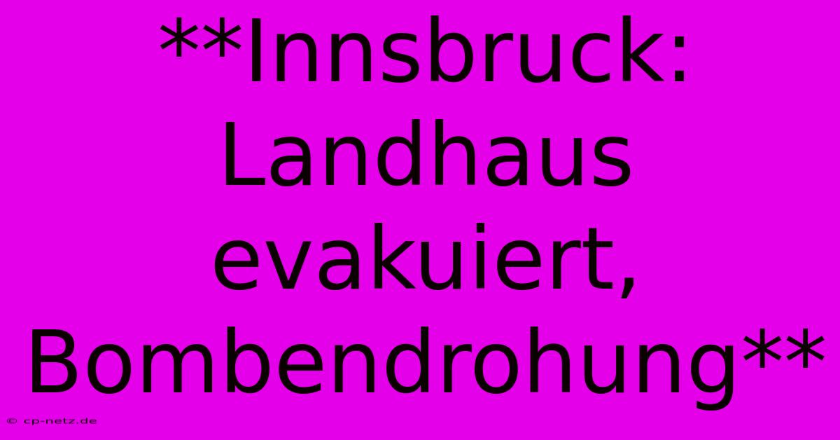 **Innsbruck: Landhaus Evakuiert, Bombendrohung**