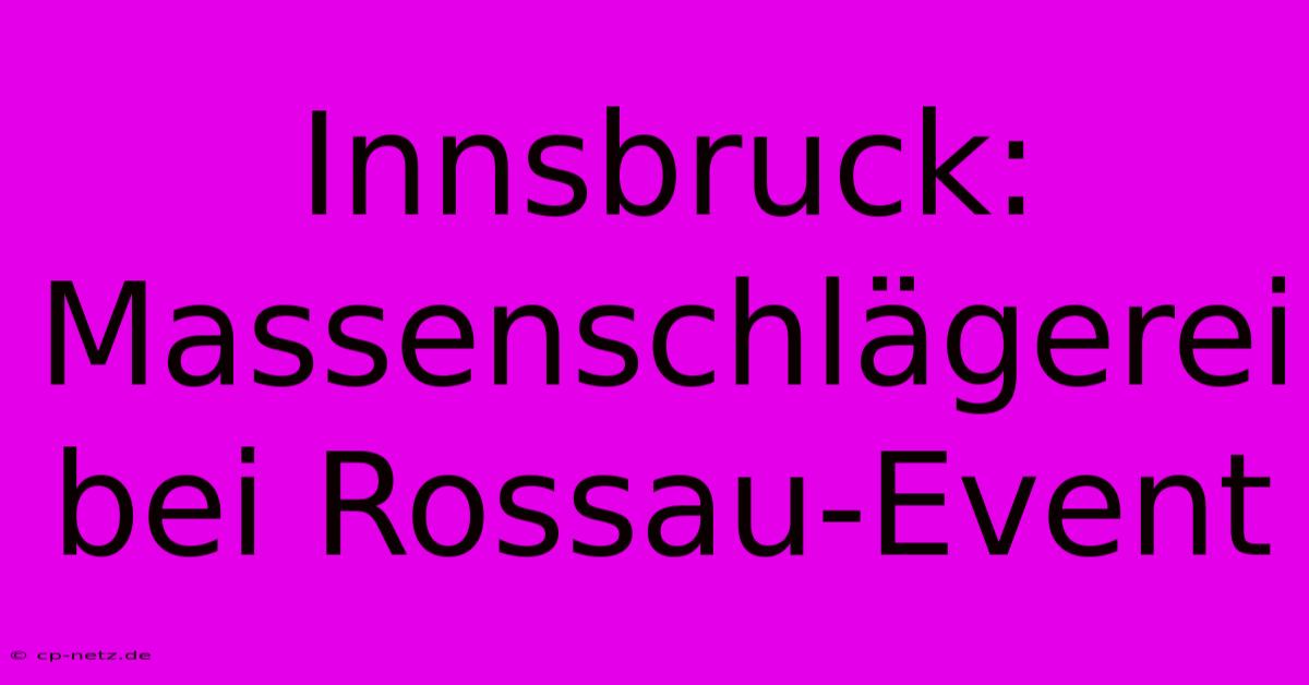 Innsbruck: Massenschlägerei Bei Rossau-Event