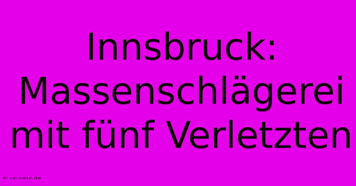 Innsbruck: Massenschlägerei Mit Fünf Verletzten