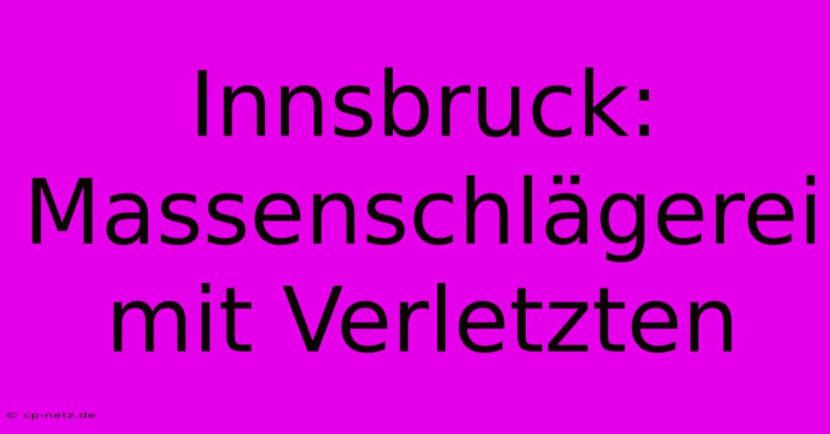 Innsbruck: Massenschlägerei Mit Verletzten