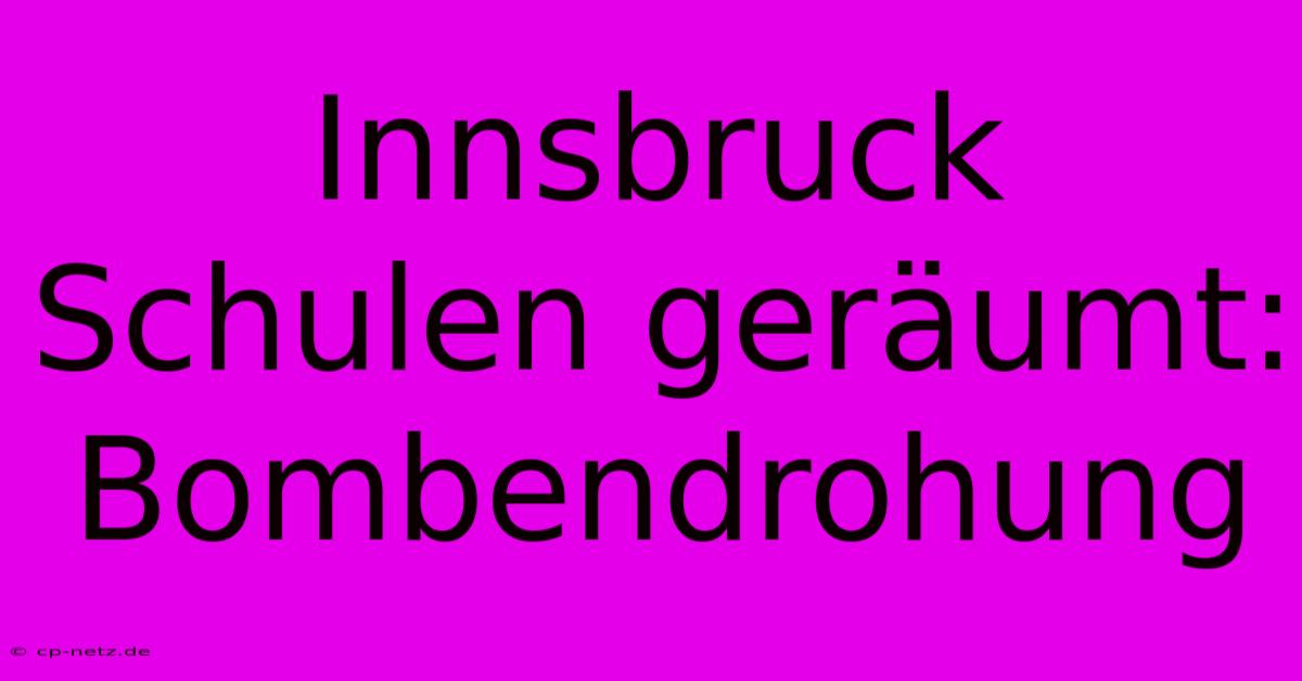 Innsbruck Schulen Geräumt: Bombendrohung