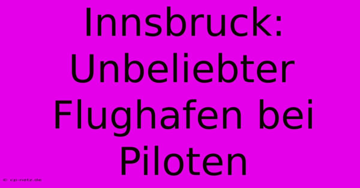 Innsbruck: Unbeliebter Flughafen Bei Piloten