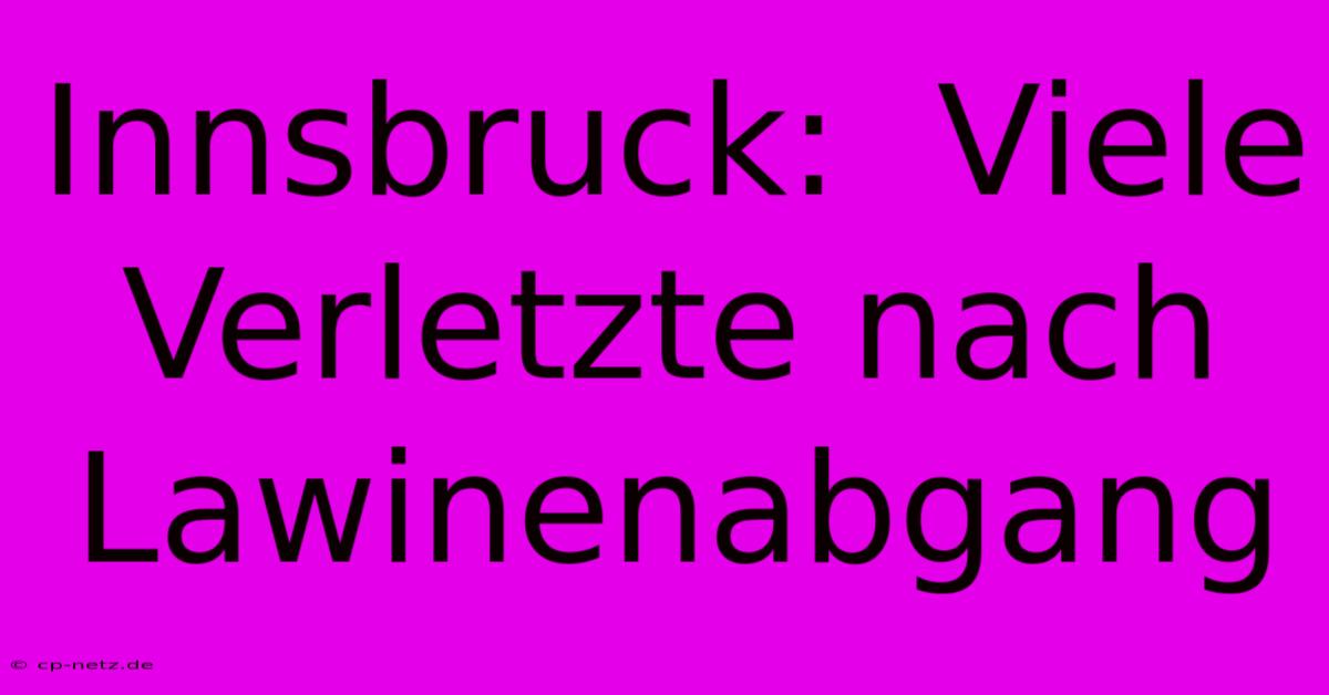 Innsbruck:  Viele Verletzte Nach Lawinenabgang