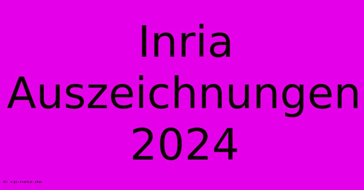 Inria Auszeichnungen 2024