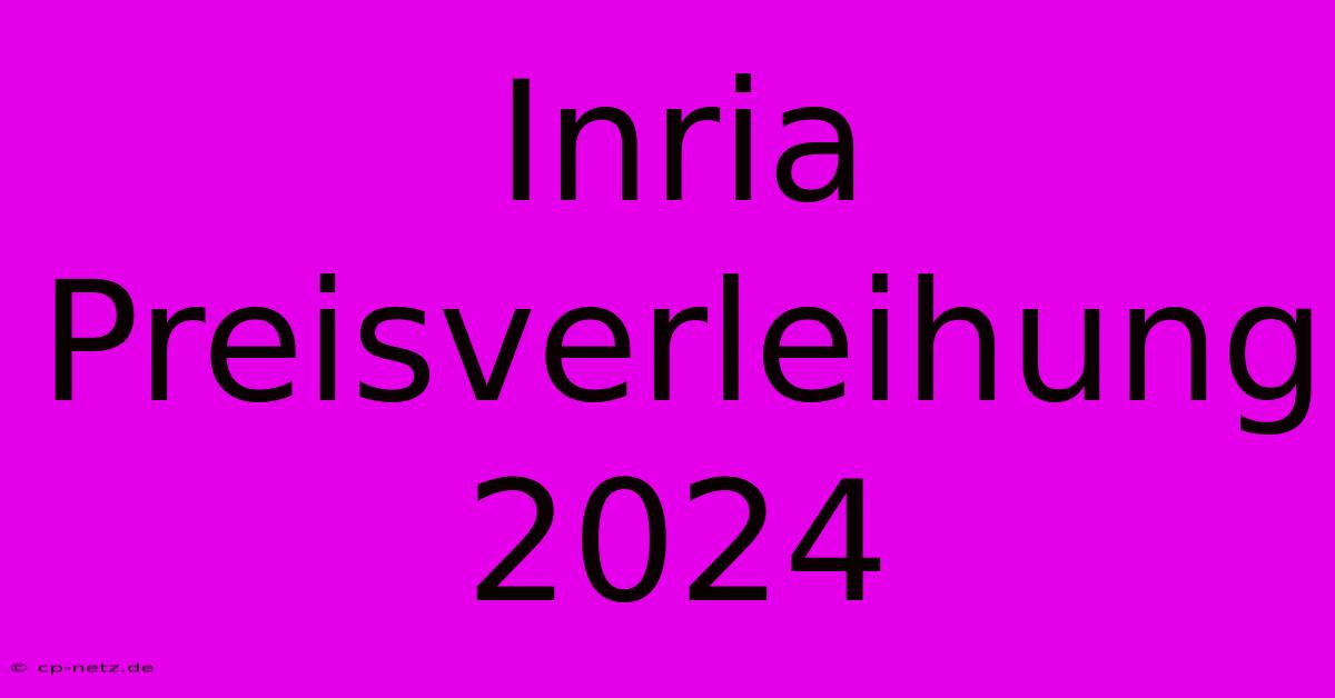 Inria Preisverleihung 2024