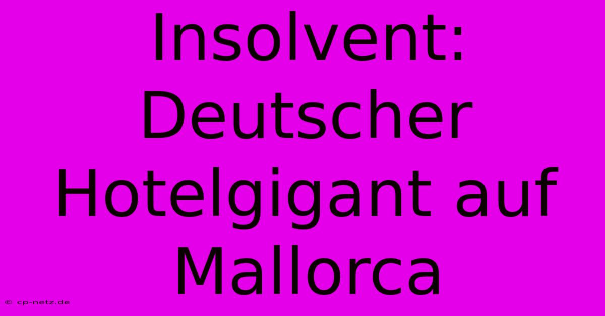 Insolvent: Deutscher Hotelgigant Auf Mallorca