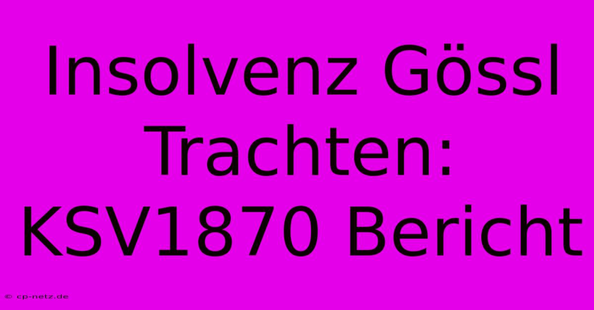 Insolvenz Gössl Trachten: KSV1870 Bericht