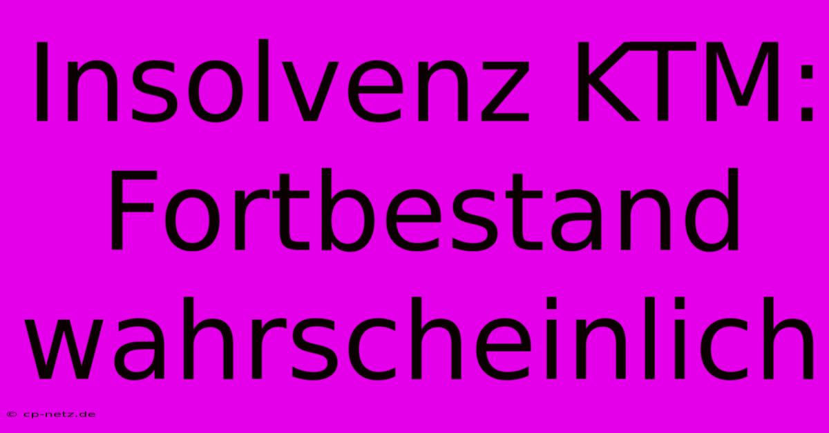 Insolvenz KTM: Fortbestand Wahrscheinlich