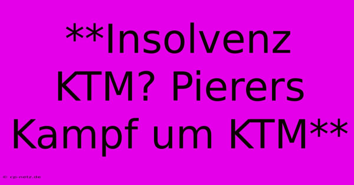 **Insolvenz KTM? Pierers Kampf Um KTM**