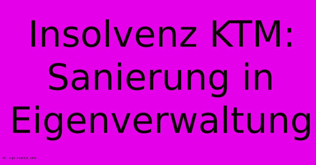 Insolvenz KTM: Sanierung In Eigenverwaltung