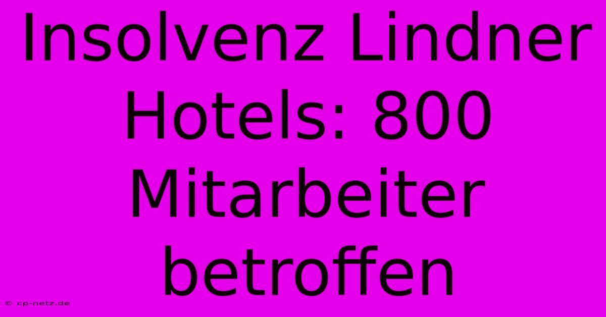 Insolvenz Lindner Hotels: 800 Mitarbeiter Betroffen