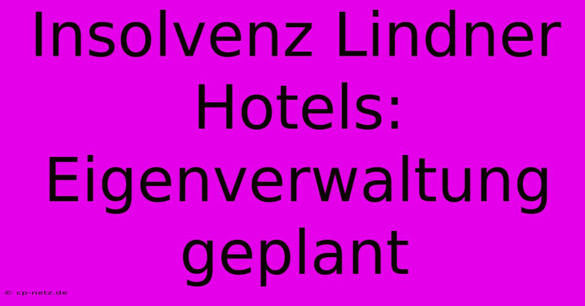 Insolvenz Lindner Hotels: Eigenverwaltung Geplant