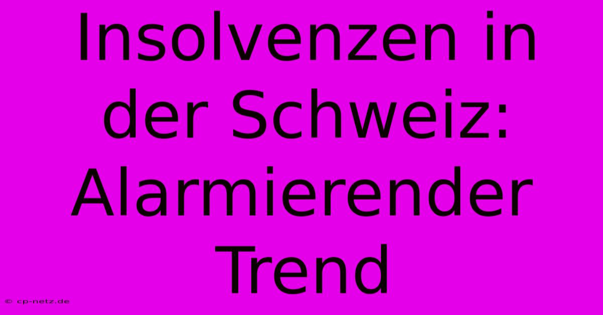 Insolvenzen In Der Schweiz: Alarmierender Trend