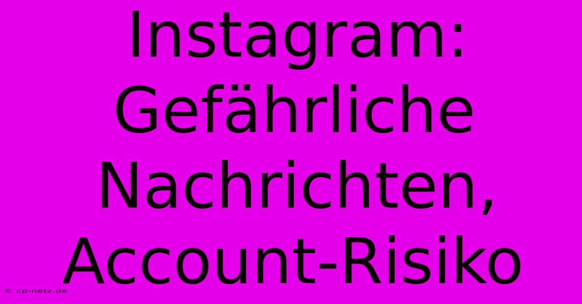 Instagram: Gefährliche Nachrichten, Account-Risiko