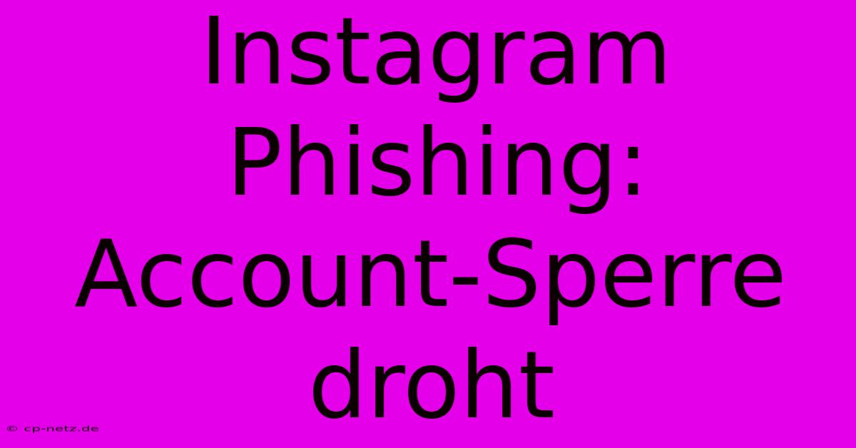 Instagram Phishing: Account-Sperre Droht