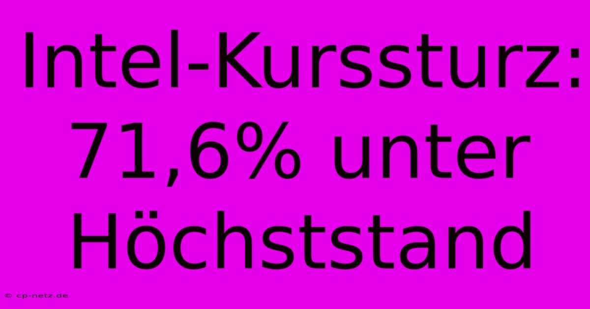 Intel-Kurssturz: 71,6% Unter Höchststand