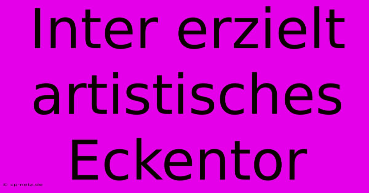 Inter Erzielt Artistisches Eckentor